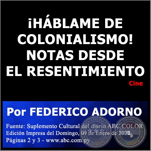  HBLAME DE COLONIALISMO! NOTAS DESDE EL RESENTIMIENTO - Por FEDERICO ADORNO - Domingo, 09 de Enero de 2022